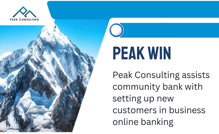 Peak Consulting Assists Community Bank with Setting Up New Customers in Business Online Banking